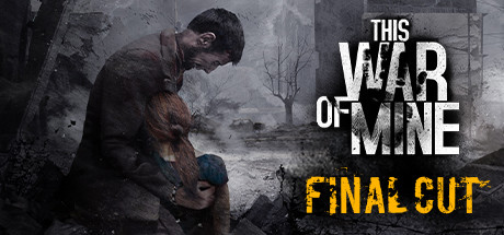 This War of Mine: Final Cut Steam Key EUROPE